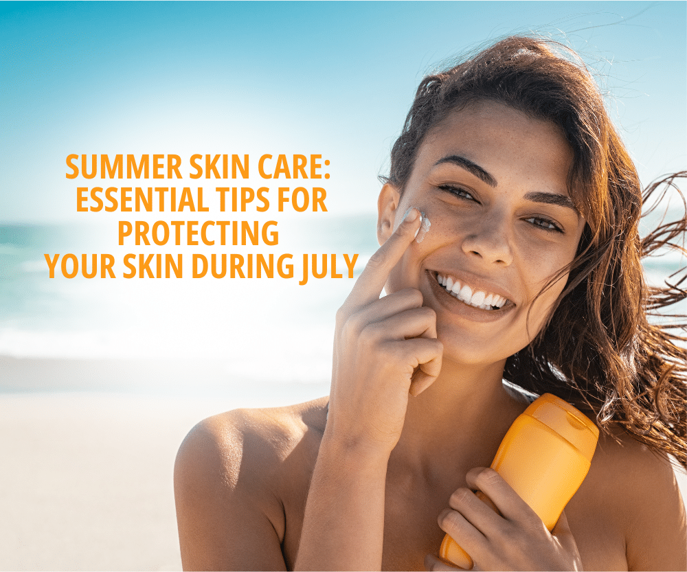 1740168899 Summer Skin Care Essential Tips for Protecting Your Skin During July1