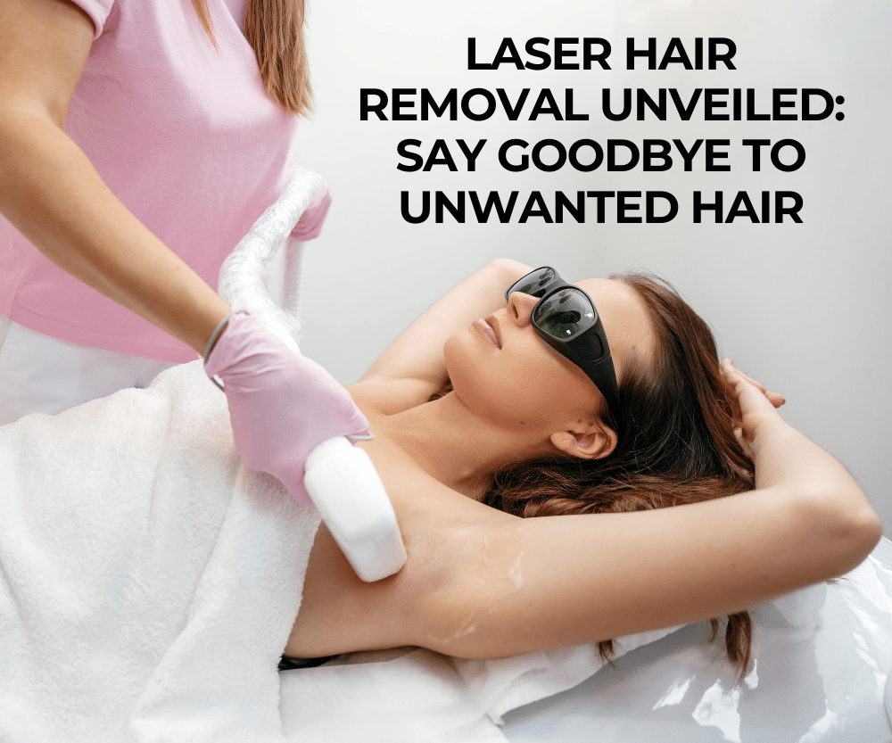 1740169138 Laser Hair Removal Unveiled Say Goodbye to Unwanted Hair